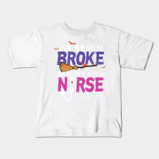 My Broom Broke So Now I Am A Nurse Halloween Costume Kids T-Shirt